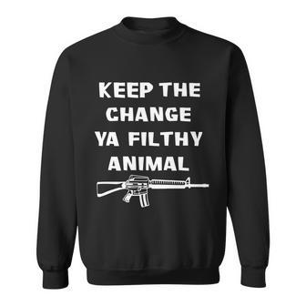 Keep The Change Ya Filthy Animal Sweatshirt - Monsterry