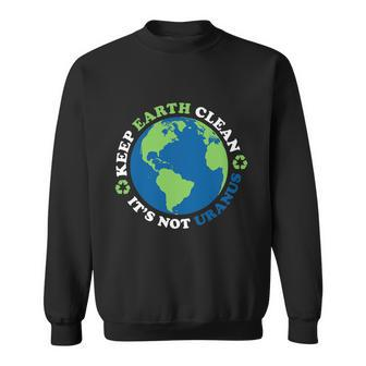 Keep The Earth Clean Its Not Uranus Tshirt Sweatshirt - Monsterry UK
