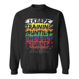 Keep Training Until The Belt Turns Black Karate V2 Sweatshirt - Thegiftio UK