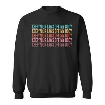 Keep Your Laws Off My Body My Choice Pro Choice Abortion Sweatshirt - Seseable