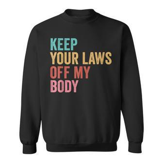 Keep Your Laws Off My Body My Choice Pro Choice Abortion V2 Sweatshirt - Seseable