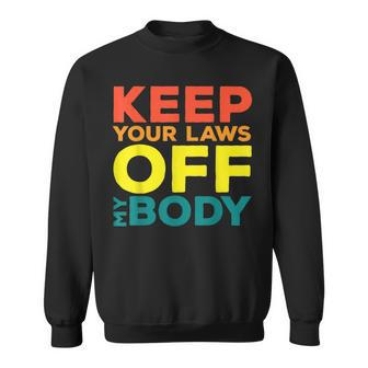 Keep Your Laws Off My Body Pro-Choice Feminist Abortion Sweatshirt - Seseable