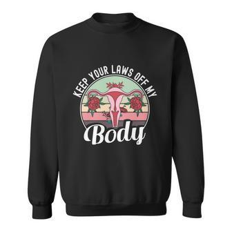Keep Your Laws Off My Body Pro Choice Reproductive Rights Cute Gift Sweatshirt - Monsterry CA
