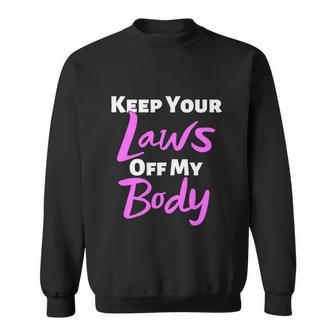 Keep Your Laws Off My Body Womens Rights Feminist Sweatshirt - Monsterry DE