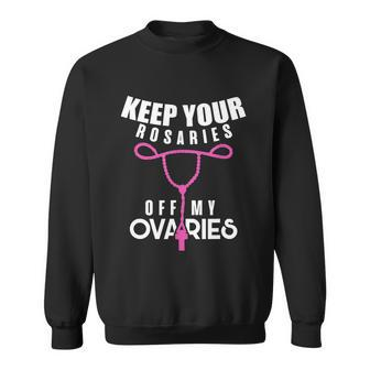 Keep Your Rosaries Off My Ovaries Pro Choice Gear V2 Sweatshirt - Monsterry AU