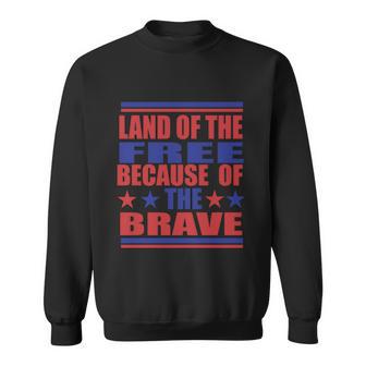 Land Of The Free Because Of The Brave 4Th Of July Independence Day Patriotic Sweatshirt - Monsterry UK