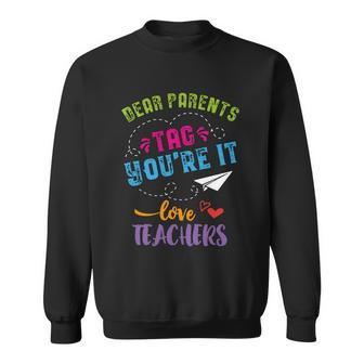 Last Day Of School Gift Dear Parents Tag Youre It Gift Sweatshirt - Monsterry DE