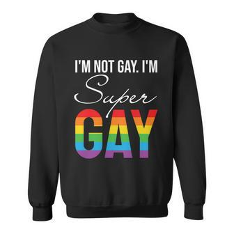 Lbgt Im Not Gay Im Super Gay Pride Month Sweatshirt - Monsterry UK