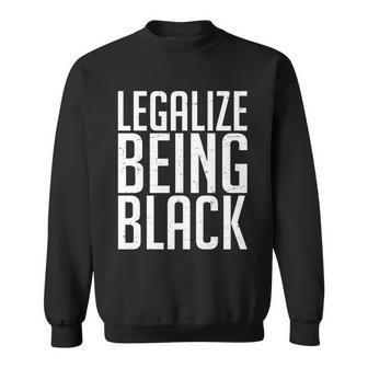 Legalize Being Black Blm Black Lives Matter Tshirt Sweatshirt - Monsterry AU