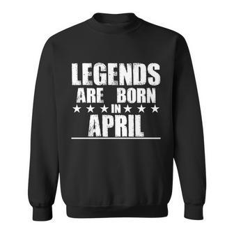 Legends Are Born In April Birthday Sweatshirt - Monsterry
