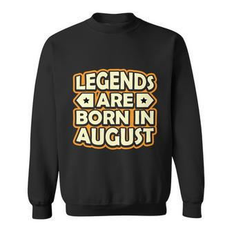 Legends Are Born In August Sweatshirt - Monsterry UK