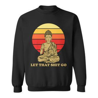 Let That Shit Go Buddha Sweatshirt - Monsterry AU
