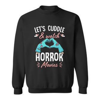 Lets Cuddle And Watch Horror Movies Gift Horror Movie Lover Gift Sweatshirt - Monsterry CA