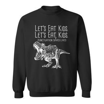 Lets Eat Kids Punctuation Saves Lives Dinosaur Sweatshirt - Monsterry CA
