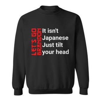 Lets Go Brandon It Isnt Japanese Just Tilt Your Head Sweatshirt - Monsterry