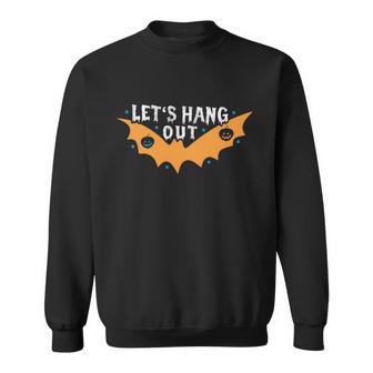 Lets Hang Out Bat Halloween Quote Sweatshirt - Monsterry UK