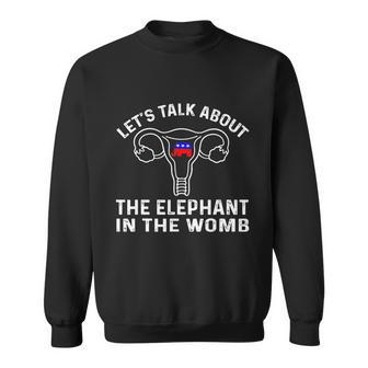 Lets Talk About The Elephant In The Womb Sweatshirt - Monsterry CA