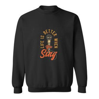 Life Is Better When You Sing Sweatshirt - Monsterry CA