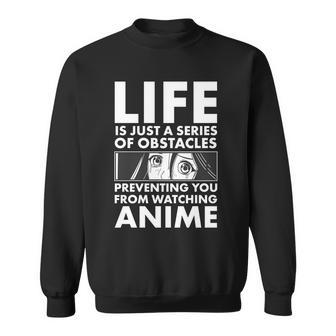 Life Is Just A Series Of Obstacles Preventing You From Watching Anime Graphic Design Printed Casual Daily Basic Sweatshirt - Thegiftio UK