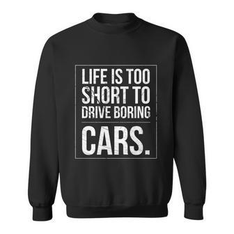 Life Is Too Short To Drive Boring Cars Funny Car Quote Distressed Sweatshirt - Monsterry