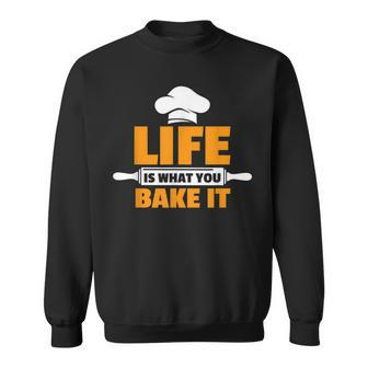 Life Is What You Bake It Hilarious Pun Joke Sweatshirt - Thegiftio