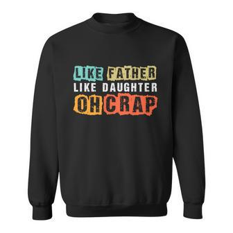 Like Father Like Daughter Oh Crap Fathers Day From Daughter Graphic Design Printed Casual Daily Basic Sweatshirt - Thegiftio UK
