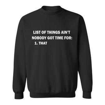 List Of Things Aint Nobody Got Time For 1 That T-Shirt Graphic Design Printed Casual Daily Basic Sweatshirt