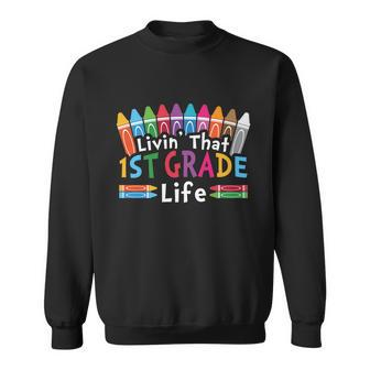 Livin That 1St Grade Life Cray On Back To School First Day Of School Sweatshirt - Monsterry