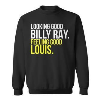 Looking Good Billy Ray Feeling Good Louis Gift Sweatshirt - Seseable