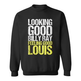 Looking Good Billy Ray Feeling Good Louis V2 Sweatshirt - Seseable