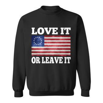 Love It Or Leave It Betsy Ross Flag Sweatshirt - Monsterry