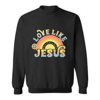 Love Like Jesus Love Faith Hope Funny Groovy Sweatshirt - Thegiftio UK