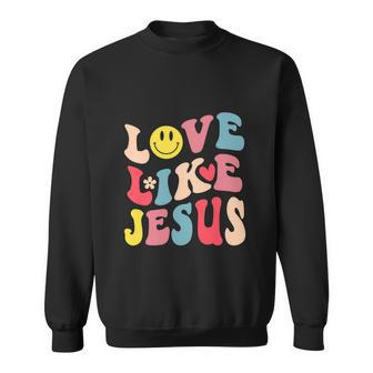 Love Like Jesus Religious God Christian Funny Sweatshirt - Monsterry