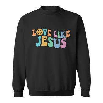 Love Like Jesus Religious God Christian Words Gift Sweatshirt - Monsterry DE