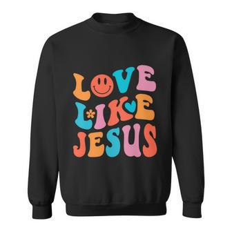 Love Like Jesus Religious God Christian Words Gift V2 Sweatshirt - Monsterry