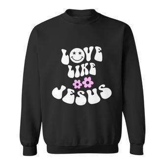 Love Like Jesus Religious God Christian Words Gift V3 Sweatshirt - Monsterry UK