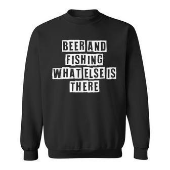 Lovely Funny Cool Sarcastic Beer And Fishing What Else Is Sweatshirt - Thegiftio UK