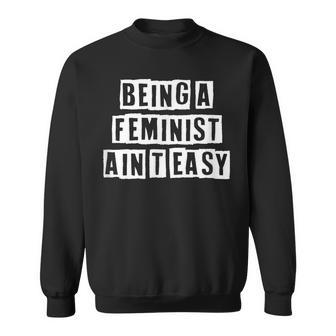 Lovely Funny Cool Sarcastic Being A Feminist Aint Easy Sweatshirt - Thegiftio UK