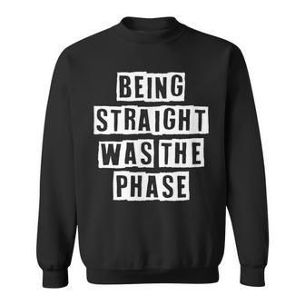 Lovely Funny Cool Sarcastic Being Straight Was The Phase Sweatshirt - Thegiftio UK