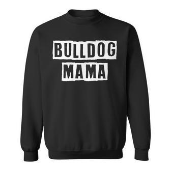 Lovely Funny Cool Sarcastic Bulldog Mama Sweatshirt - Thegiftio UK