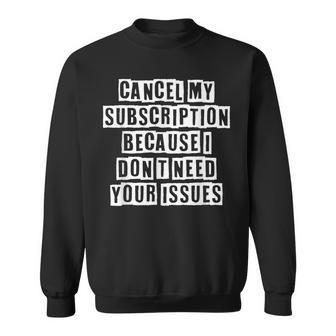 Lovely Funny Cool Sarcastic Cancel My Subscription Because I Sweatshirt - Thegiftio UK