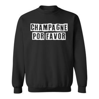 Lovely Funny Cool Sarcastic Champagne Por Favor Sweatshirt - Thegiftio UK