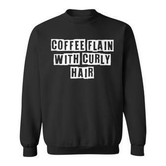 Lovely Funny Cool Sarcastic Coffee Flain With Curly Hair Sweatshirt - Thegiftio