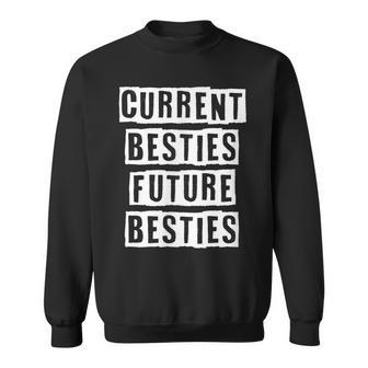 Lovely Funny Cool Sarcastic Current Besties Future Besties Sweatshirt - Thegiftio