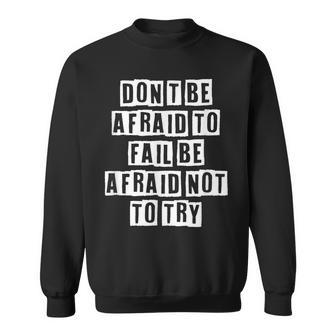 Lovely Funny Cool Sarcastic Dont Be Afraid To Fail Be Sweatshirt - Thegiftio UK
