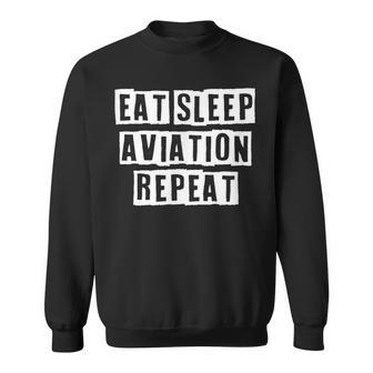 Lovely Funny Cool Sarcastic Eat Sleep Aviation Repeat Sweatshirt - Thegiftio