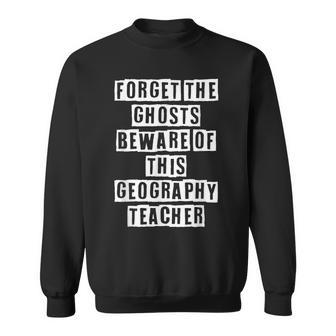 Lovely Funny Cool Sarcastic Forget The Ghosts Beware Of This Sweatshirt - Thegiftio UK