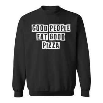 Lovely Funny Cool Sarcastic Good People Eat Good Pizza Sweatshirt - Thegiftio UK