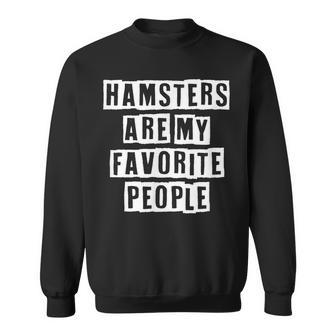 Lovely Funny Cool Sarcastic Hamsters Are My Favorite People Sweatshirt - Thegiftio UK