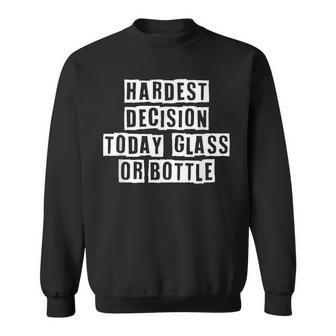 Lovely Funny Cool Sarcastic Hardest Decision Today Glass Or Sweatshirt - Thegiftio UK